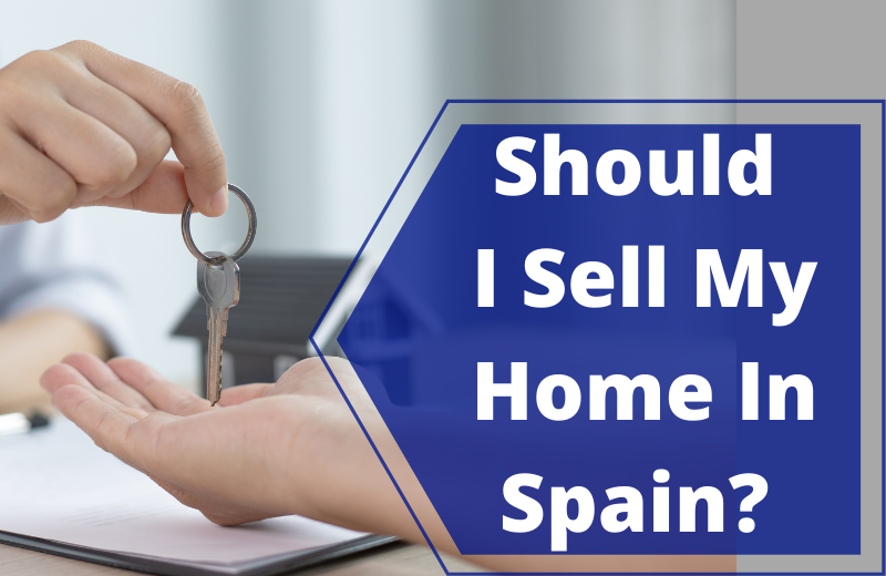 Should I Sell My Home In Spain?